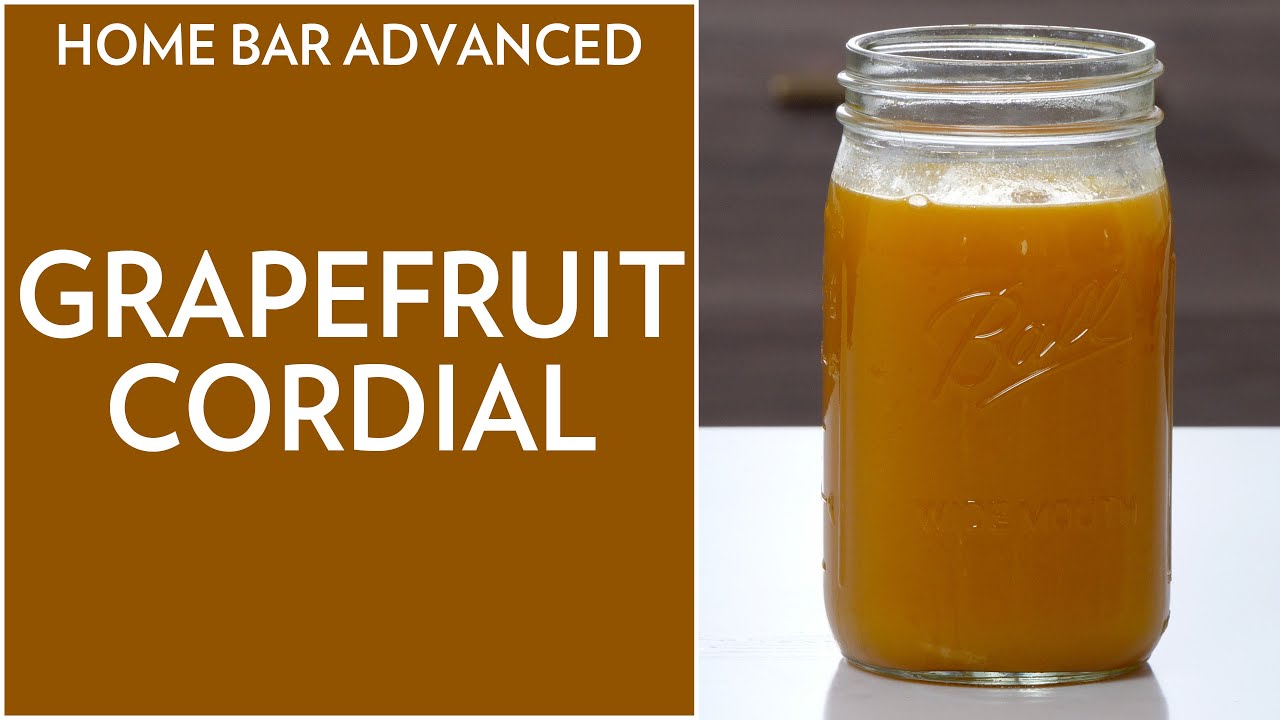 Home Bar Advanced: Grapefruit Cordial