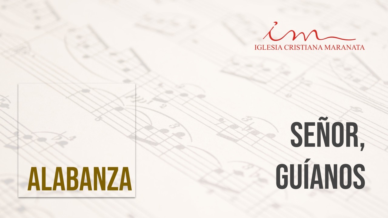 Señor, guíanos - Iglesia Cristiana Maranata