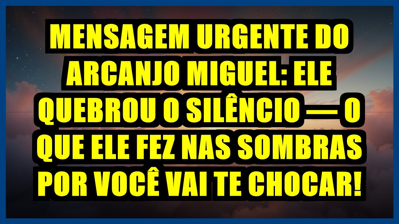 💥 MENSAGEM URGENTE DO ARCANJO MIGUEL: ELE QUEBROU O SILÊNCIO — O QUE ELE FEZ NAS SOMBRAS POR VOCÊ