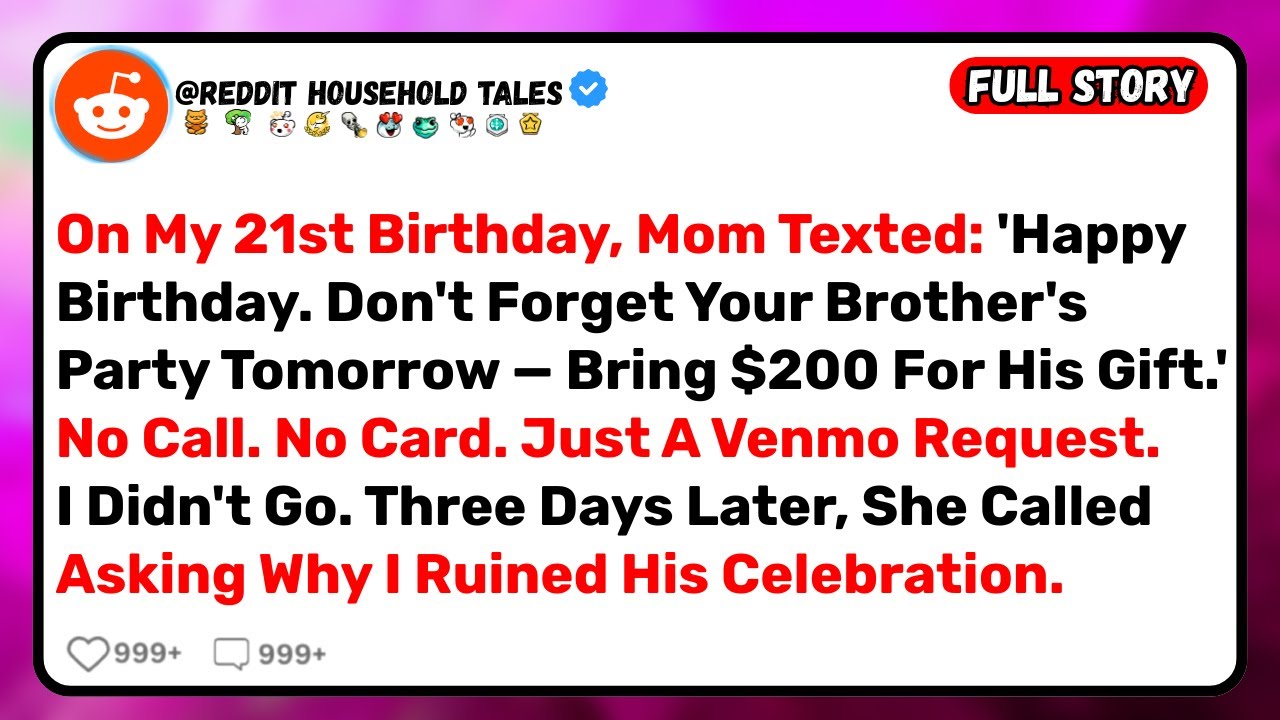 On My 21st Birthday, Mom Texted: 'Bring $200 For Your Brother's Gift.' Then She Called Crying.