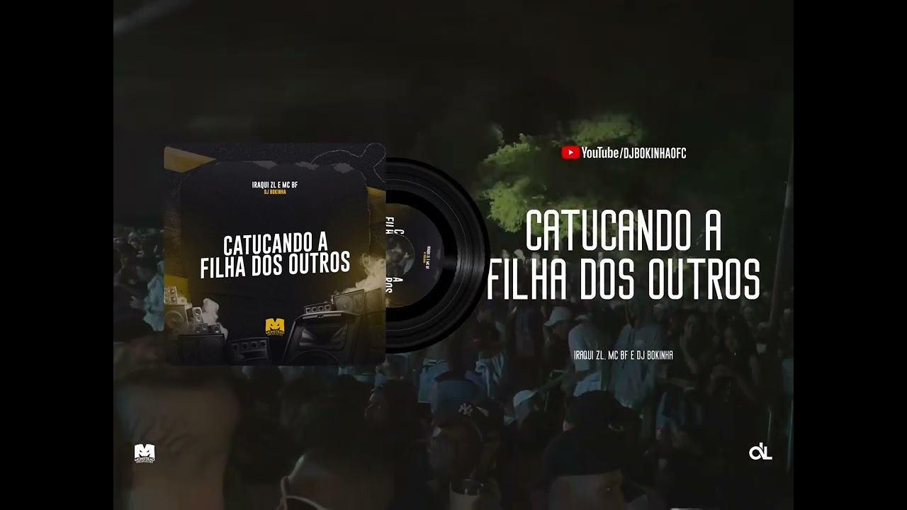 CATUCANDO A FILHA DOS OUTROS - IRAQUI ZL E MC BF (DJ BOKINHA)