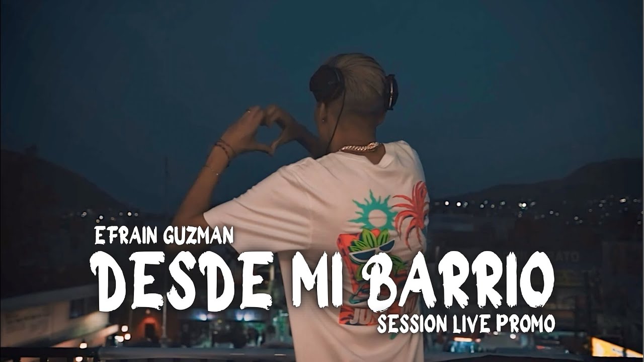 DESDE MI BARRIO - EFRAIN GUZMAN (SESSION LIVE PROMO)