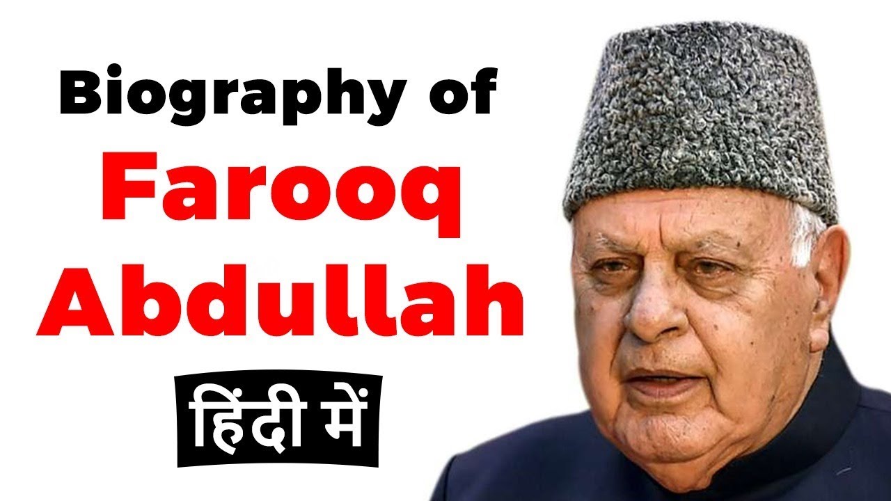 Biography of Farooq Abdullah, Former Chief Minister of Jammu and Kashmir and former union minister