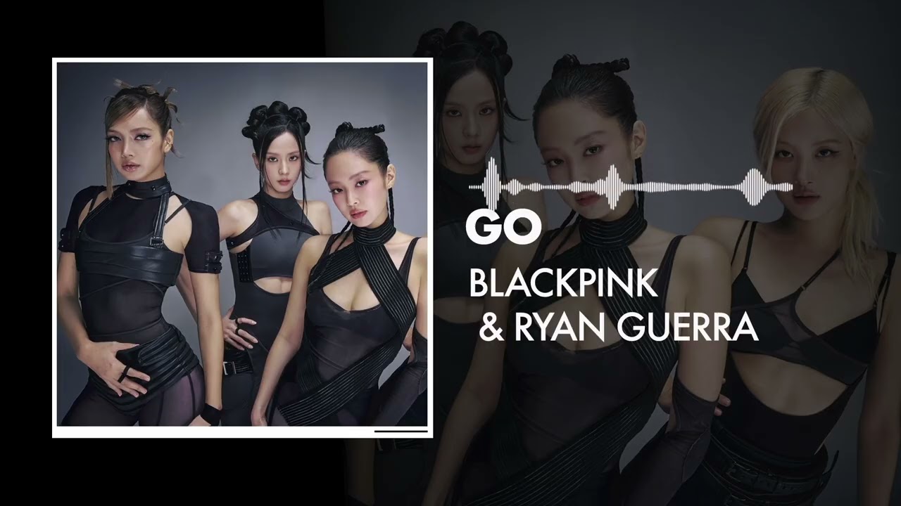 Blackpink & Ryan Guerra - Go (Remix)
