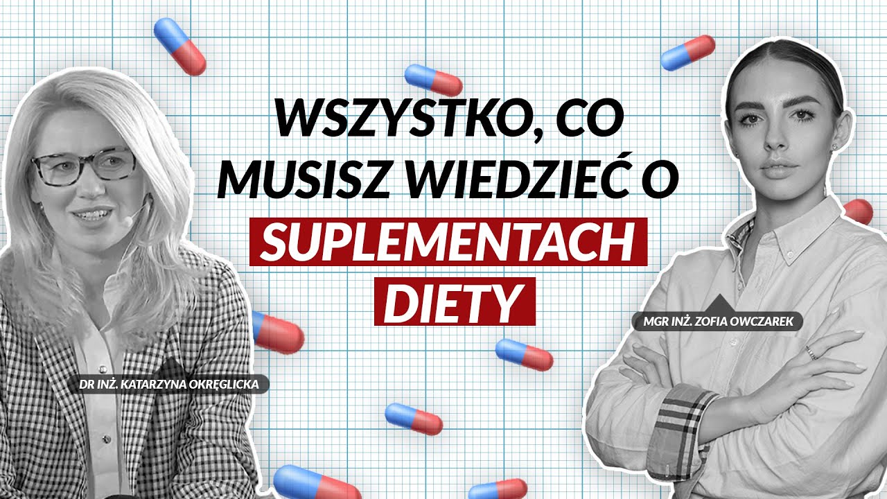 Wszystko, co musisz wiedzieć o suplementach diety - dr inż. Katarzyna Okręglicka