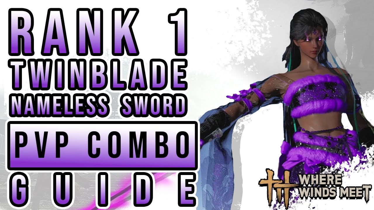 Where Winds Meet- Rank 1 Twinblade + Nameless Sword PvP Combo Guide