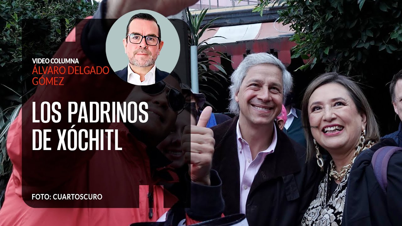Los padrinos de Xóchitl. Por Álvaro Delgado | Video Columna