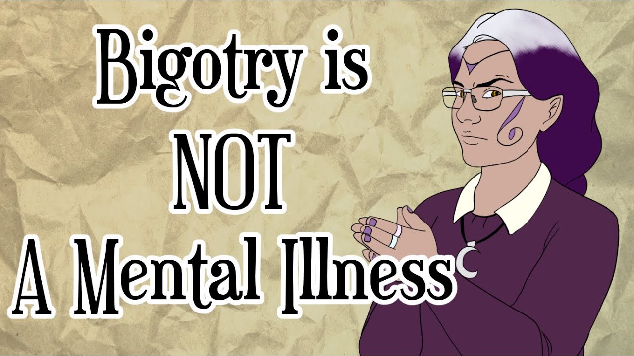 Bigotry Is Not A Mental Illness