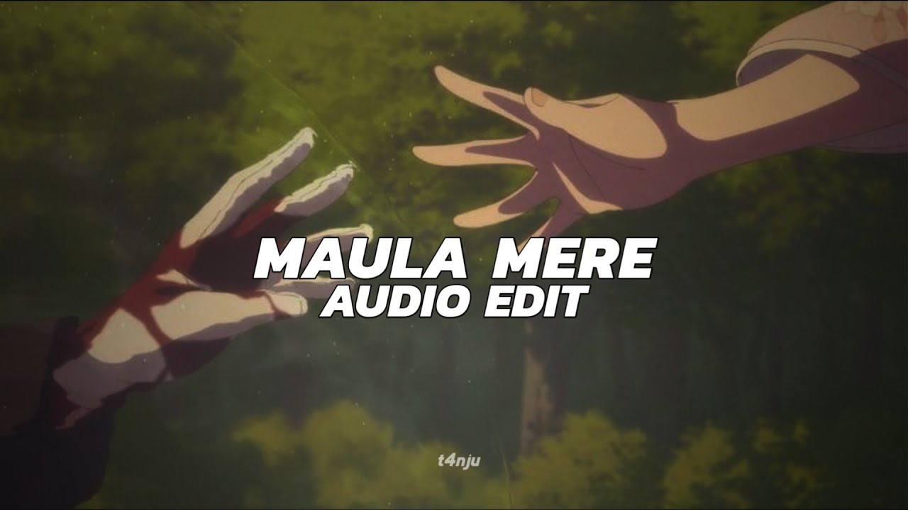 maula mere [edit audio]