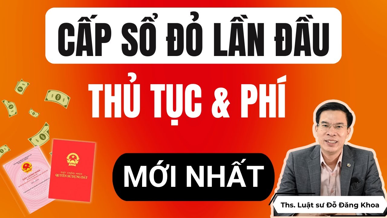 Cấp sổ đỏ lần đầu: Thủ tục & phí mới nhất!