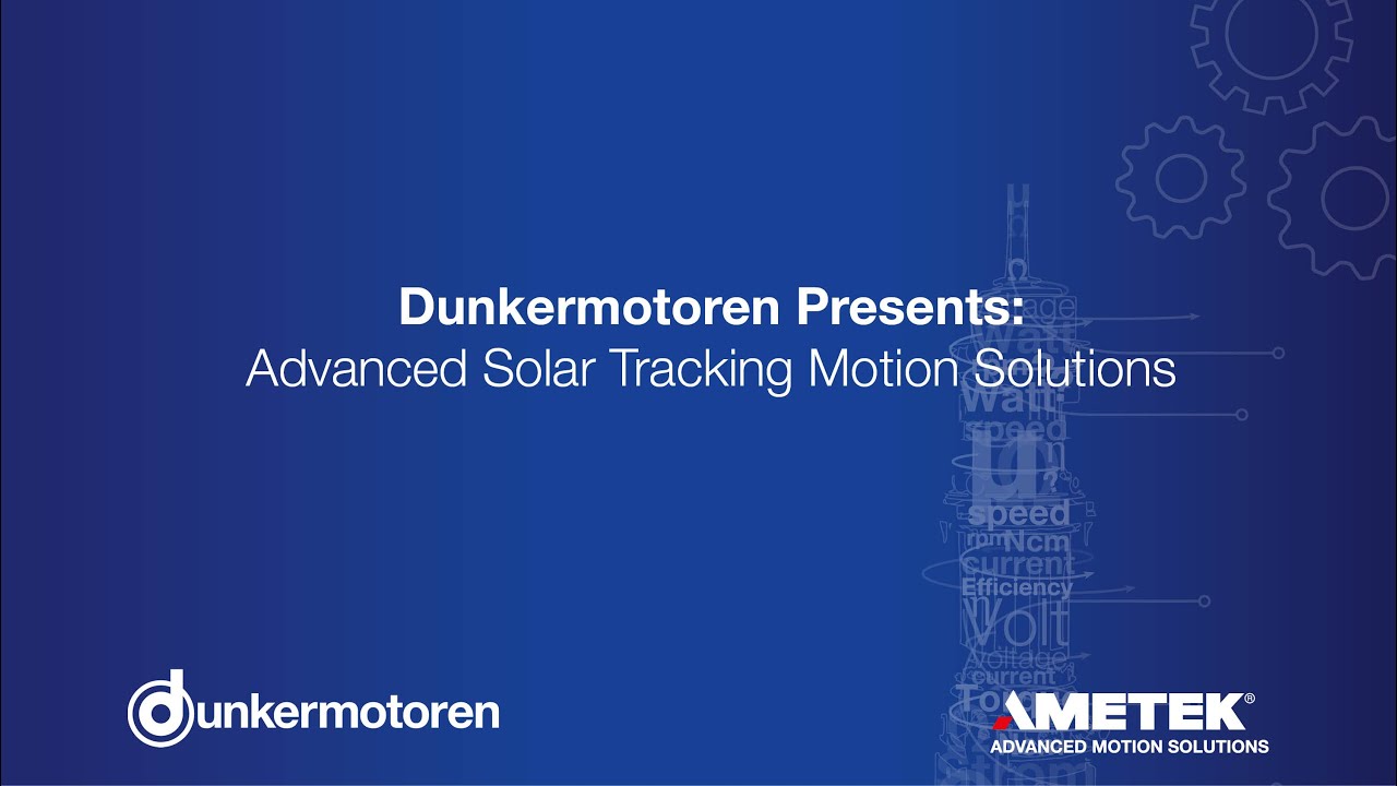Dunkermotoren - (EN) Dunkermotoren Presents: Advanced Solar Tracking Motion Solutions