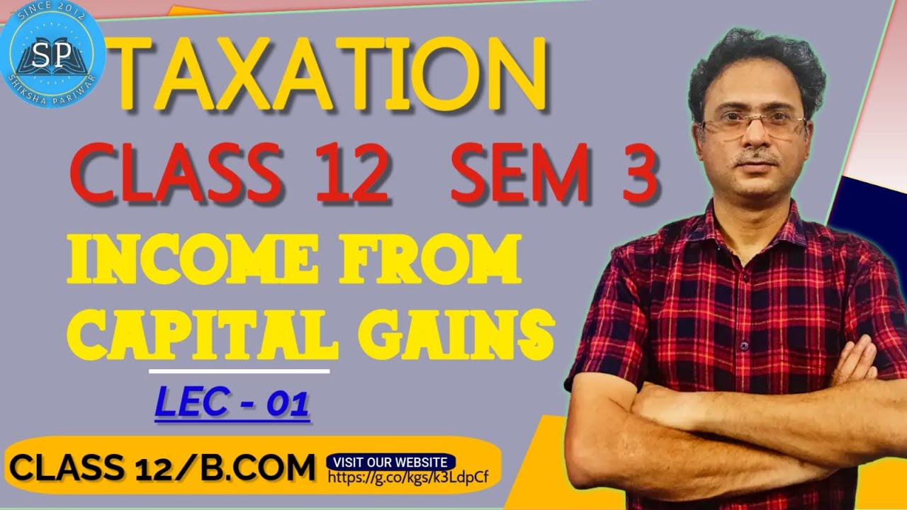 INCOME FROM CAPITAL GAINS 01 CLASS 12 SEM 3 WB BOARD TAXATION