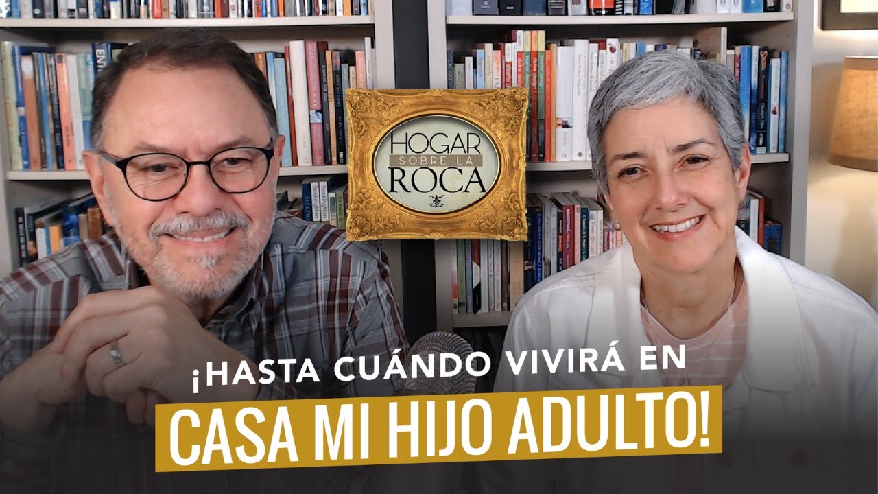 ¡HASTA CUANDO VIVIRÁ EN CASA MI HIJO ADULTO! | HOGAR SOBRE LA ROCA