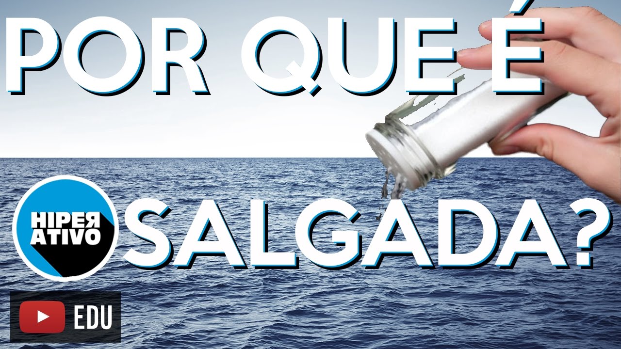 POR QUE A &Aacute;GUA DO MAR &Eacute; SALGADA? | Geografia