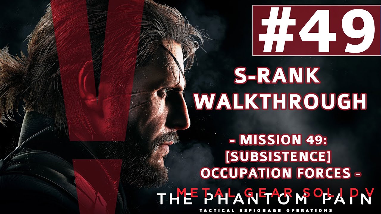 Metal Gear Solid V: The Phantom Pain - S-Rank Walkthrough - Mission 49: Subsistence Occupation Force