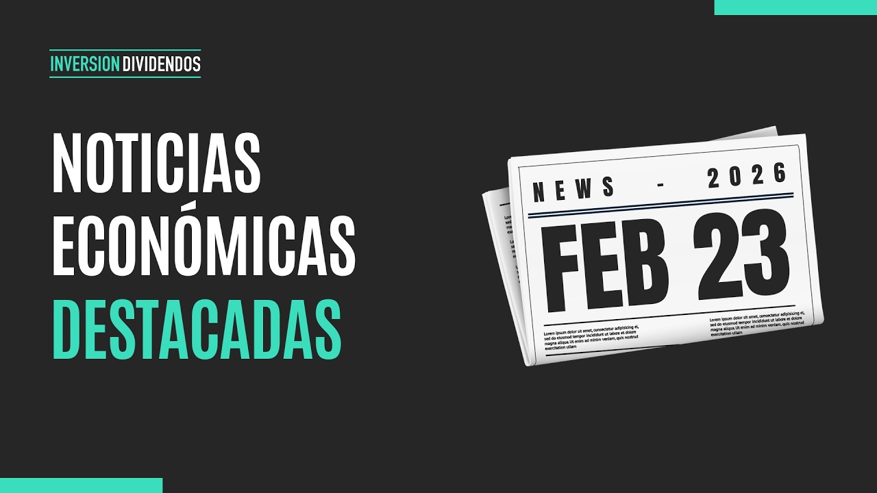 🗞️ Noticias económicas destacadas 📅 23/02/2026