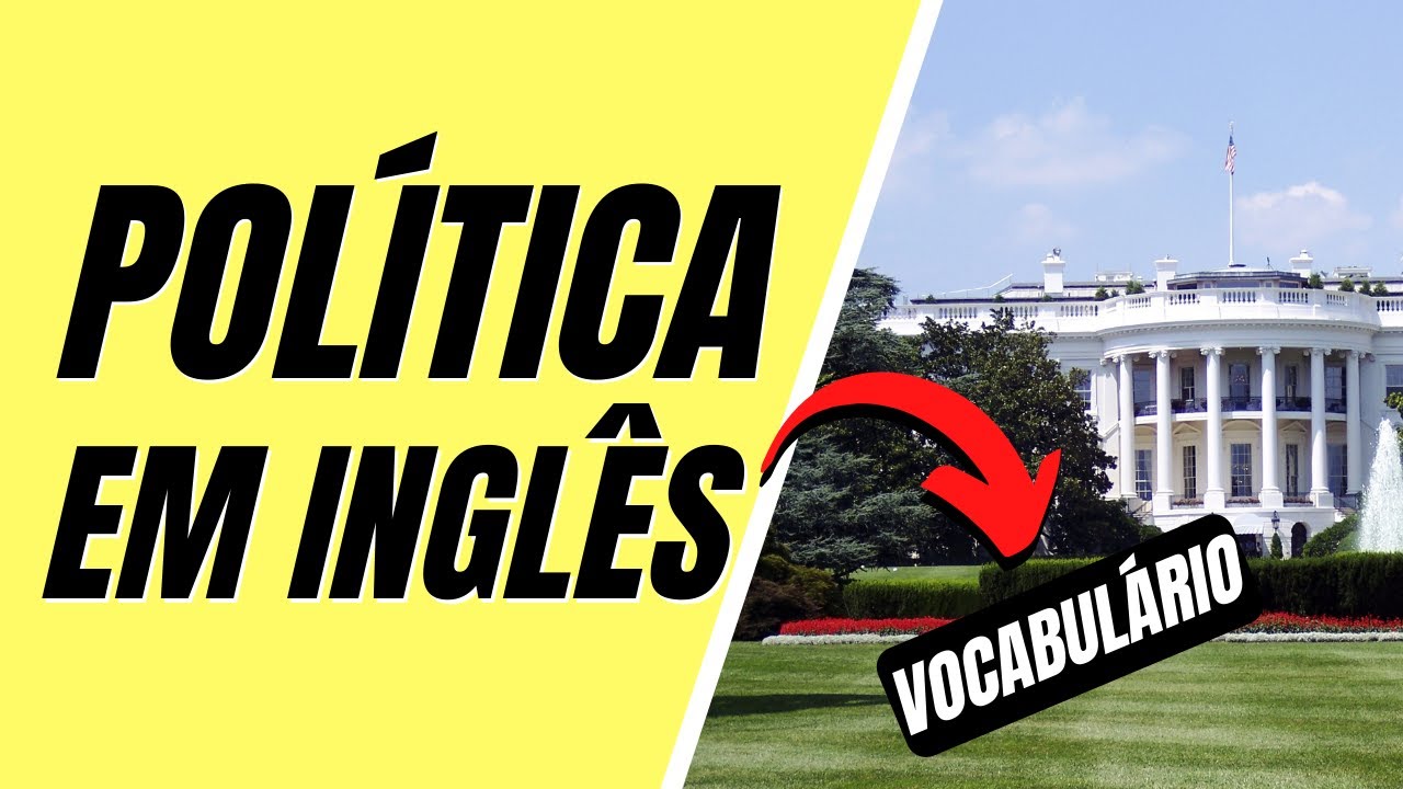 POLÍTICA EM INGLÊS: Vocabulário Básico