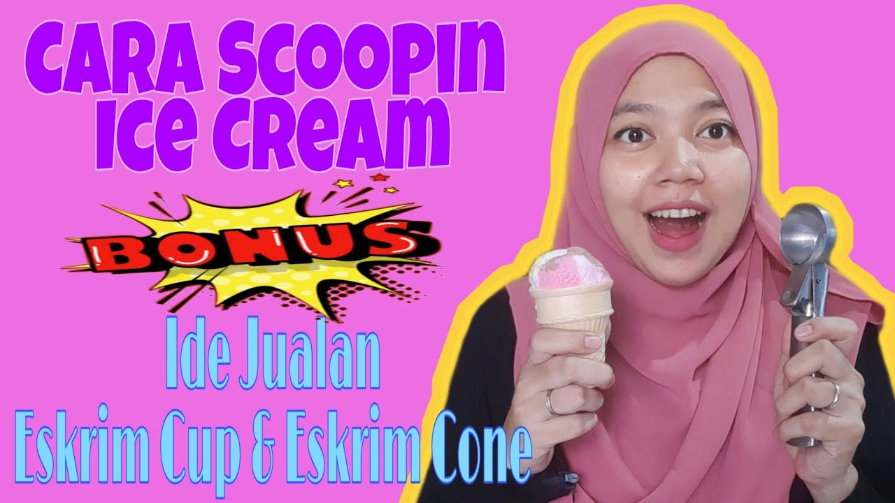 Cara Scoopin Ice Cream // BONUS !!!! Ide Jualan Eskrim Cup dan Eskrim Cone