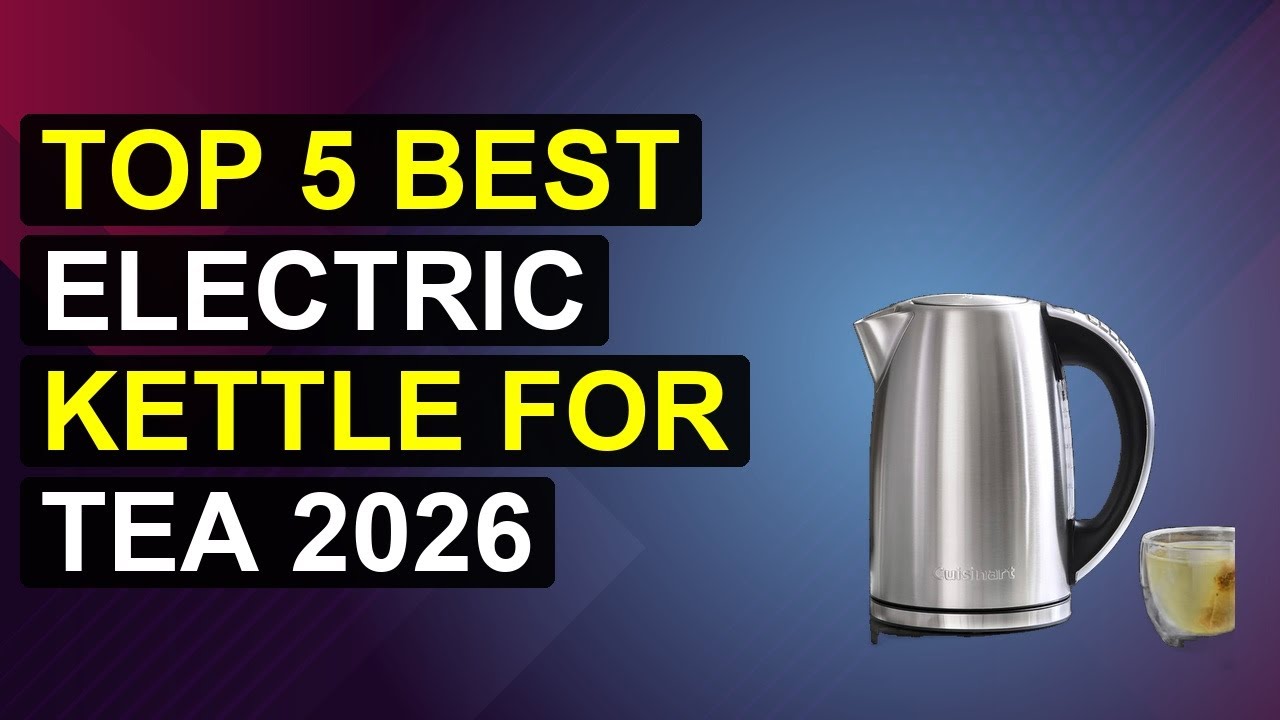 Top 5 Best Electric Kettle For Tea 2026 | Top Electric Kettle For Tea Lovers
