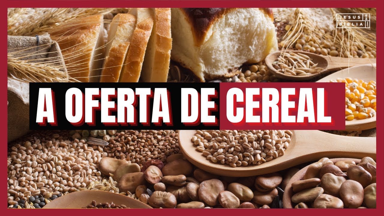 Lev&iacute;tico 2 Estudo: A OFERTA DE CEREAL E O CAR&Aacute;TER DE JESUS (B&iacute;blia Explicada)
