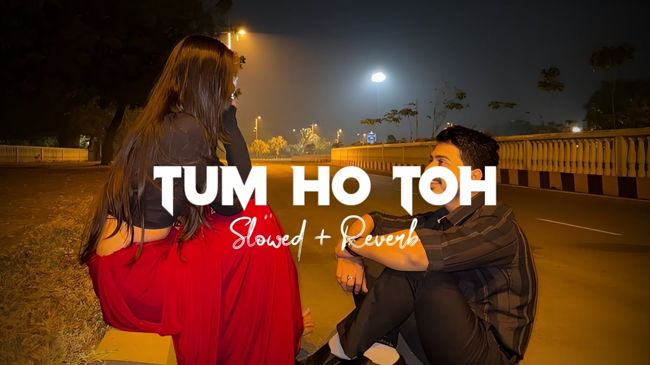 Tum Ho Toh Slowed + Reverb || Vishal Mishra, Hansika Pareek || Saiyaara
