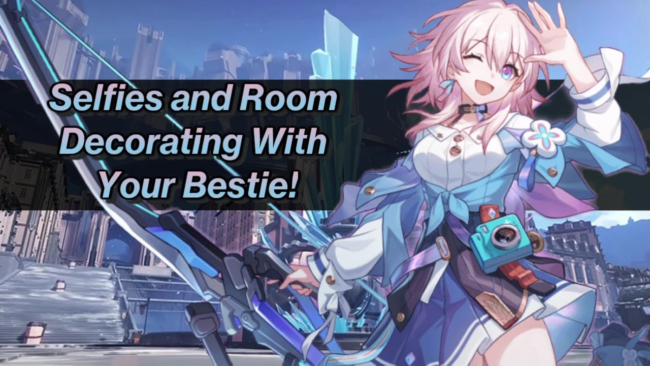 Selfies And Room Decorating With Your Bestie! [ASMR/Audio Roleplay][F4A][March 7th/Honkai Star Rail]