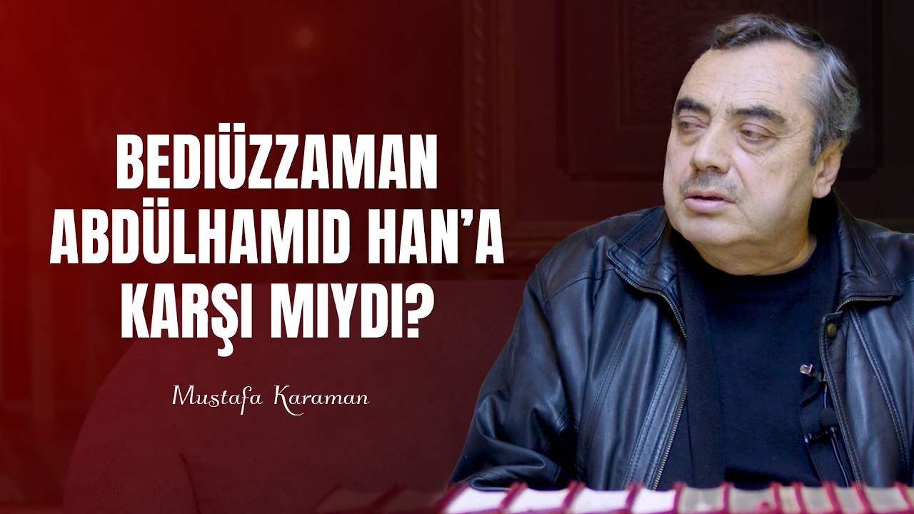Bediüzzaman, Abdülhamid  Han’a karşı mıydı? - Mustafa Karaman  #Bediüzzaman #AbdulhamidHan