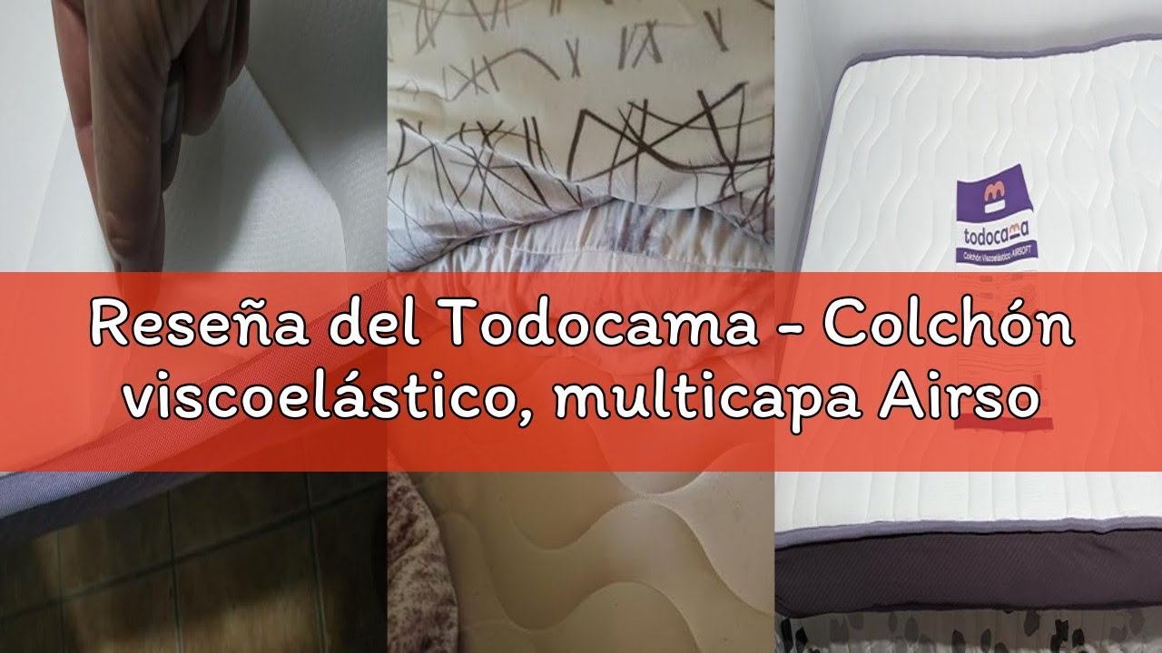 Reseña del Todocama - Colchón viscoelástico, multicapa Airsoft, tejido Aloe Vera transpirable, altur