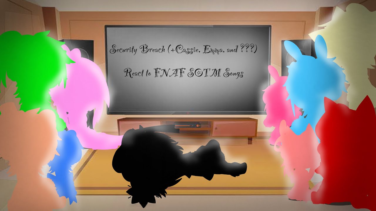 Security Breach react to FNAF SOTM Songs (Gacha Club) [Read Des.]