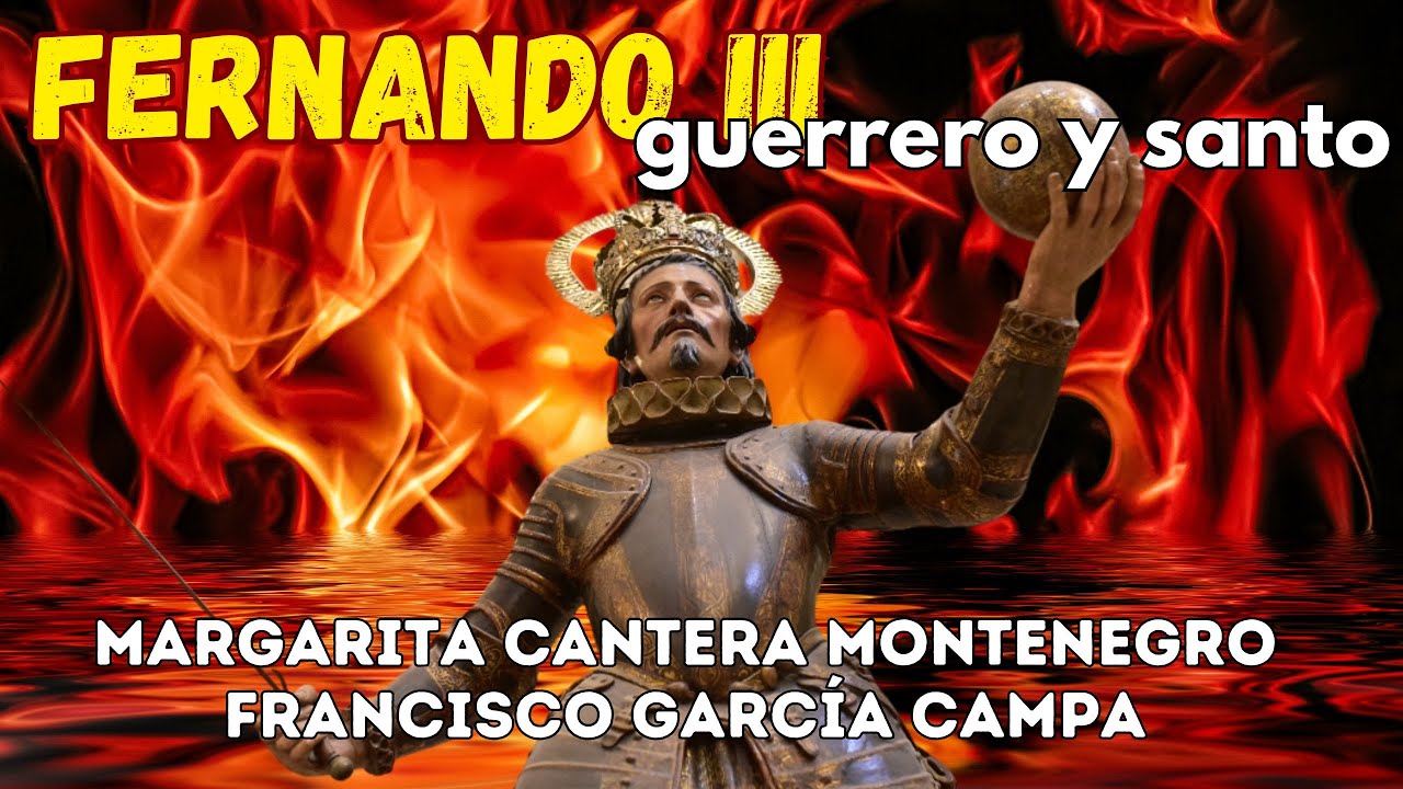 FERNANDO III: GUERRERO Y SANTO *Margarita Cantera Montenegro*