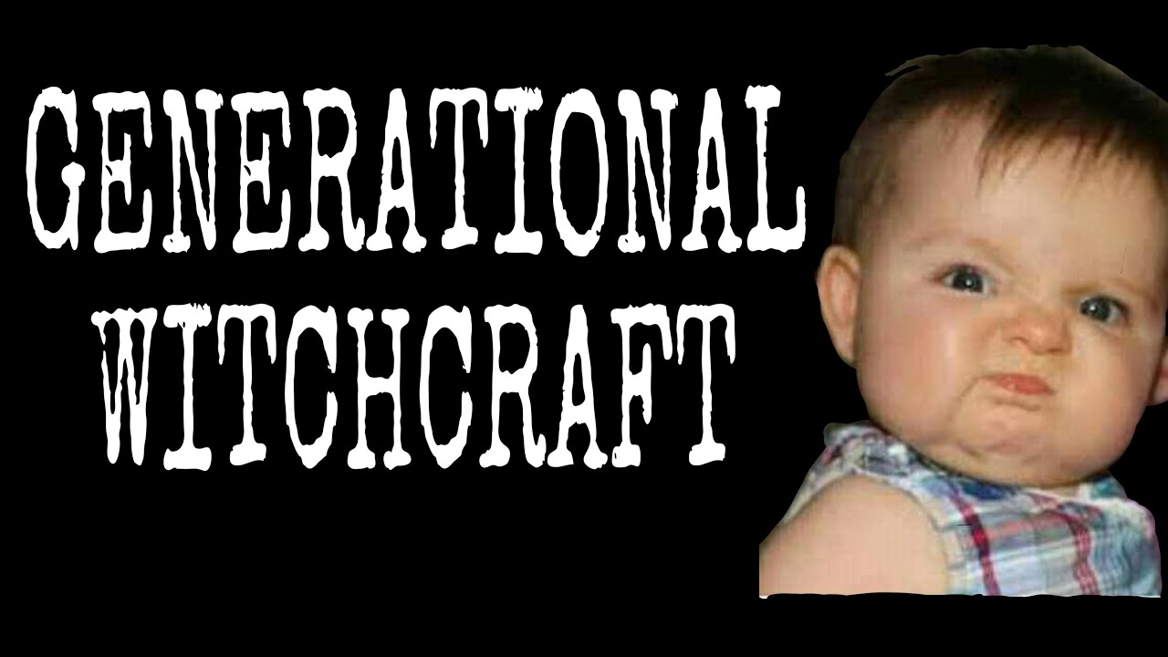 GENERATIONAL WITCHCRAFT