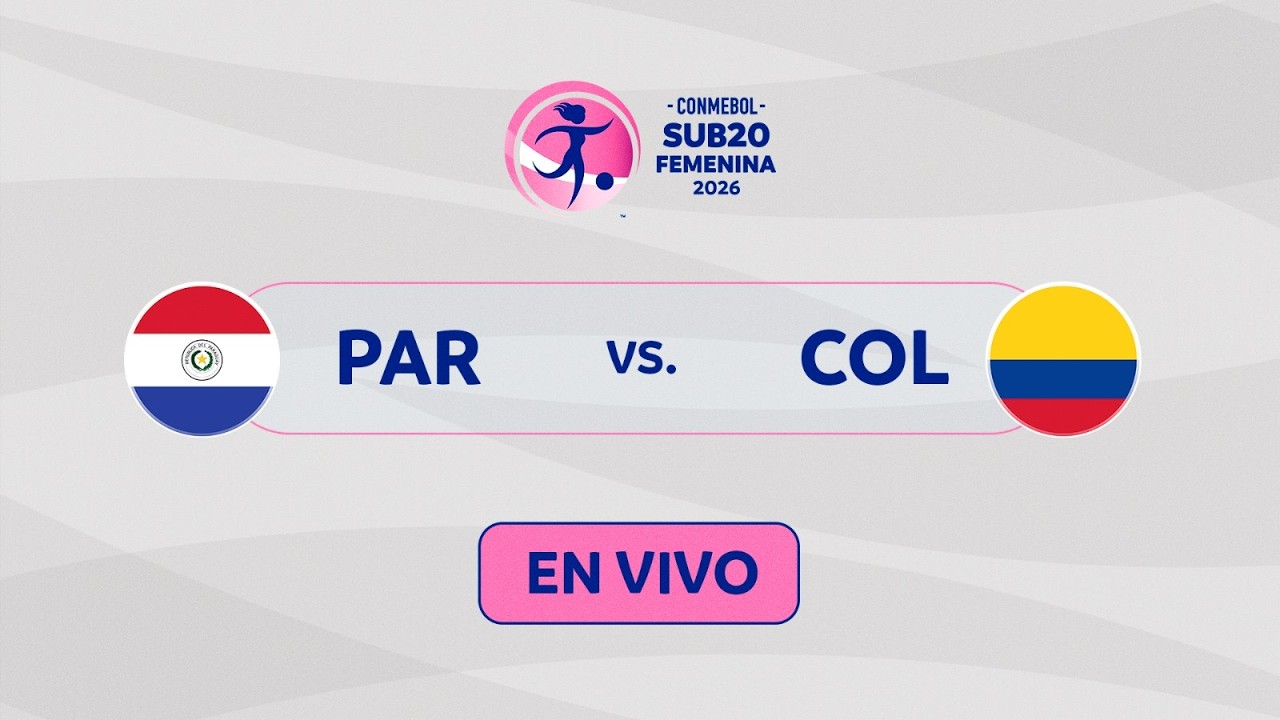 EN VIVO | PARAGUAY vs. COLOMBIA | CONMEBOL SUB20 FEMENINA 2026