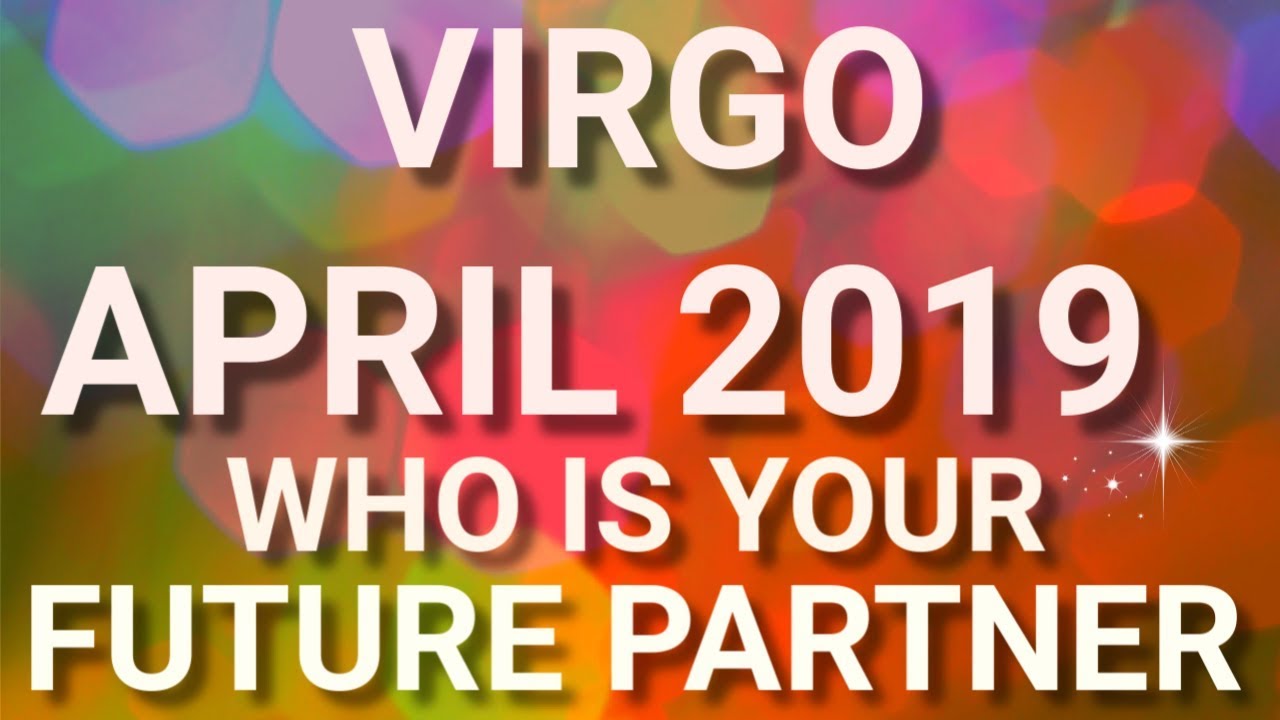 Virgo April 2019 Who is Your Future Partner Tarot Reading | Extended Forecast