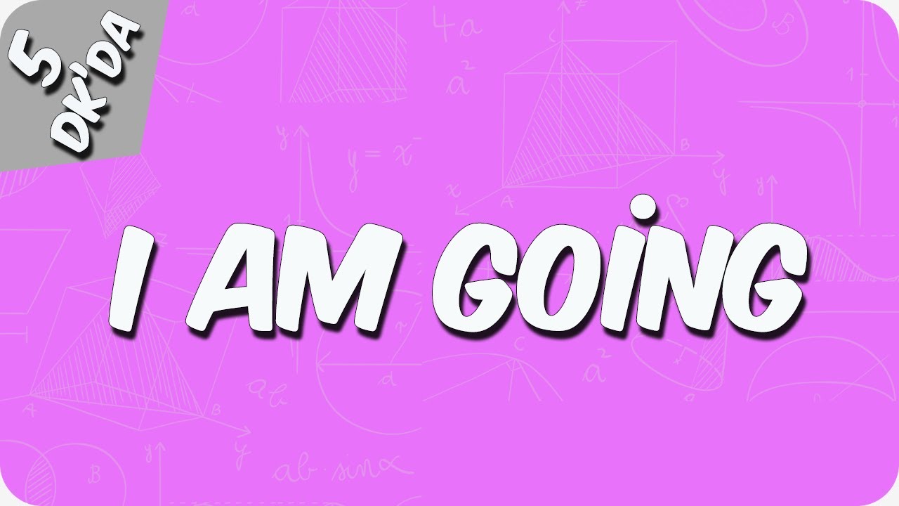 5  Dakika'da I Am Going