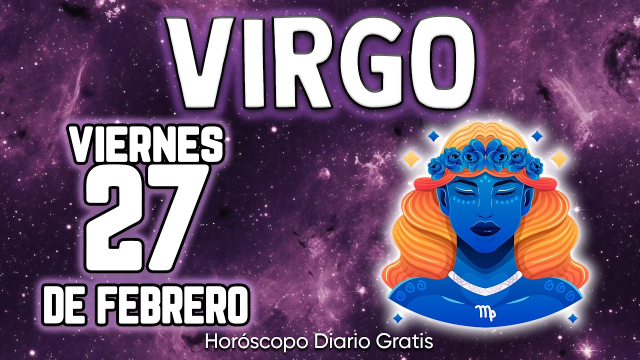 ESTO ES TODO🤩CONFIRMACION TRIPLE PARA TI❗💣👀 virgo ♍ Horóscopo diario 27 DE FEBRERO 2026 🔮 horóscopo