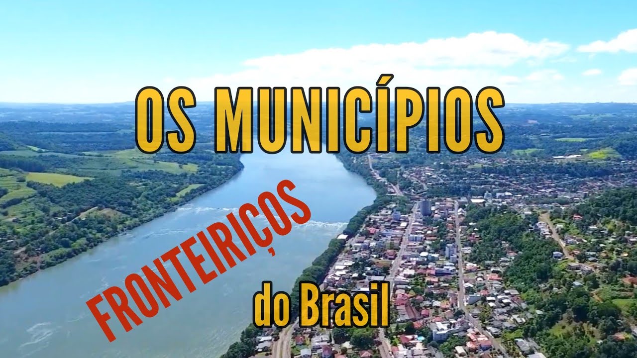 OS MUNICÍPIOS DO BRASIL QUE FAZEM FRONTEIRA COM OUTROS PAÍSES
