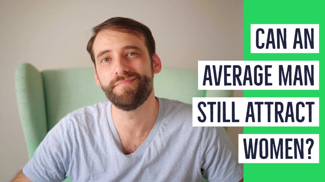 Can Average Men Still Attract Women? - How Dating Advice Can Ruin Your Self Esteem
