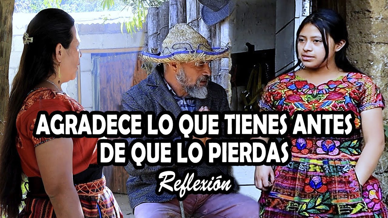 AGRADECE LO QUE TIENES ANTES DE QUE LO PIERDAS Reflexión