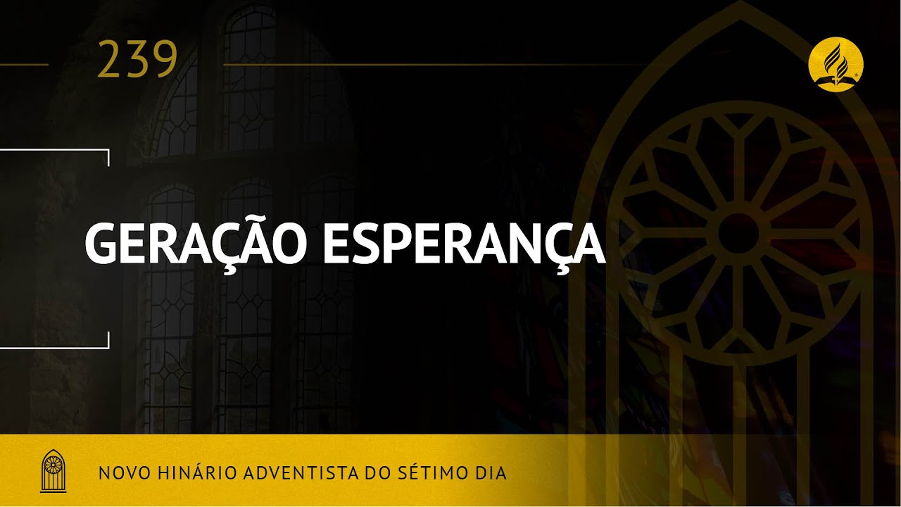 Novo Hin&aacute;rio Adventista &bull; Hino 239 &bull; Gera&ccedil;&atilde;o Esperan&ccedil;a &bull; (Lyrics)