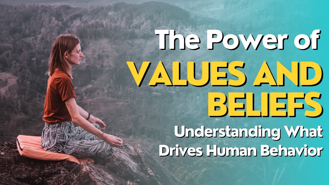 The Power of Values and Beliefs Understanding What Drives Human Behavior