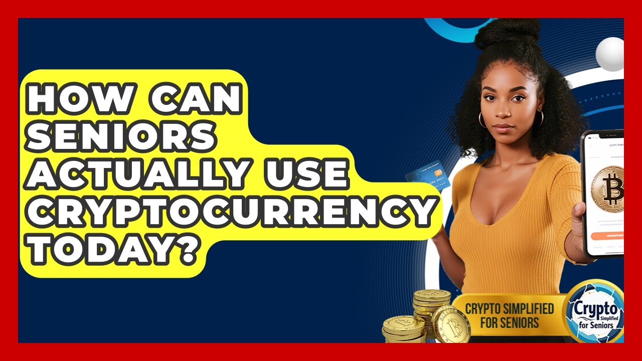 How Can Seniors Actually Use Cryptocurrency Today? - Crypto Simplified for Seniors