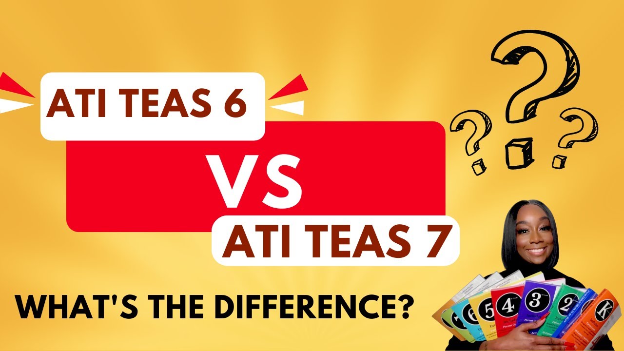 ATI TEAS 6 vs ATI TEAS 7