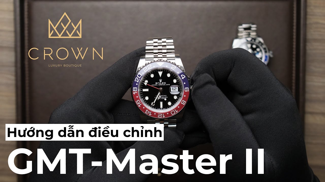 Hướng dẫn cách điều chỉnh Rolex GMT-Master II