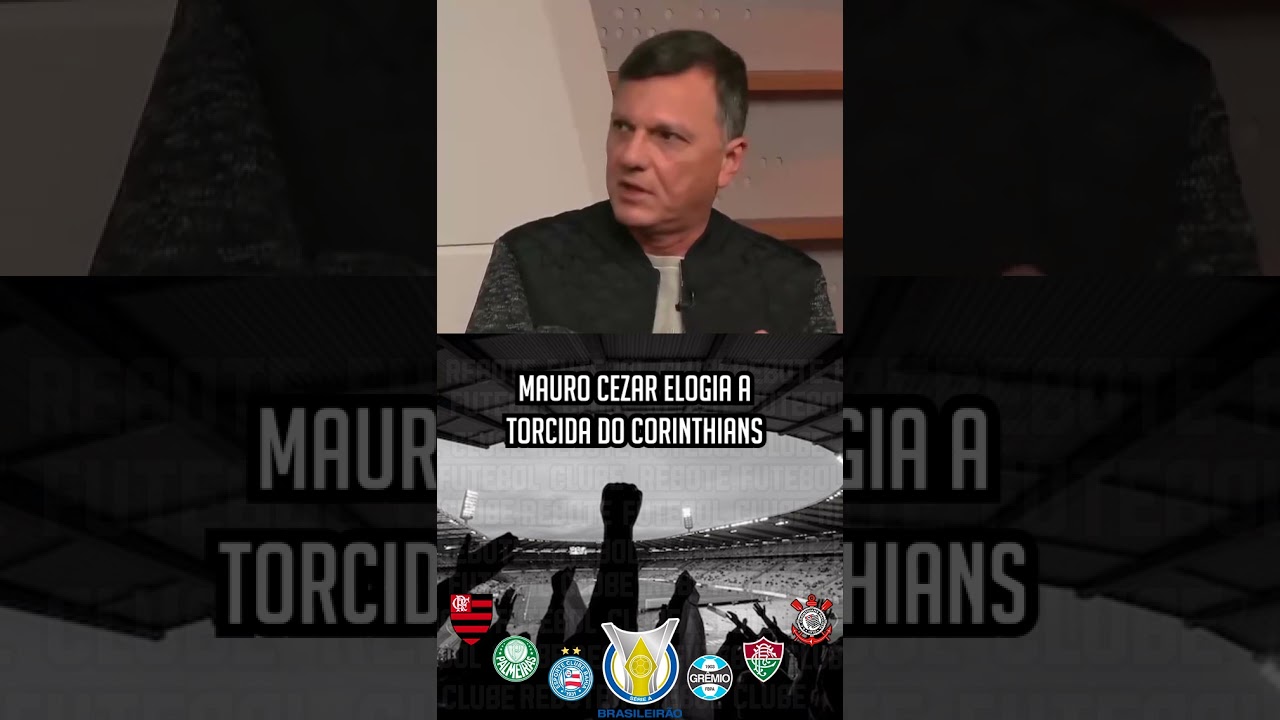 MAURO CEZAR ELOGIA A TORCIDA DO CORINTHIANS 