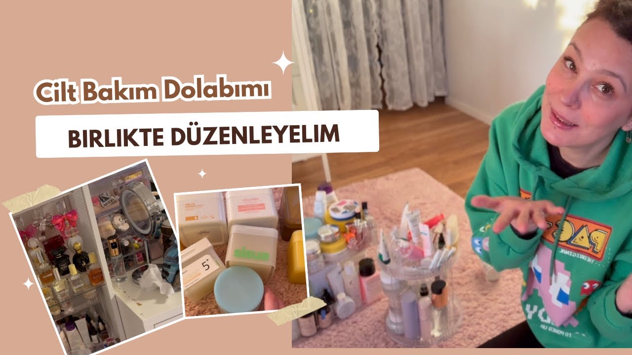 Tüm Cilt Bakım Ürünlerim | Yeni Dolap Düzeni