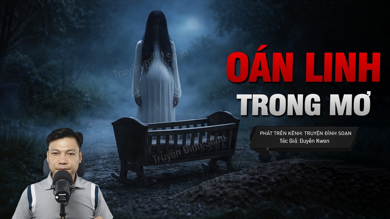 Truyện Ma Đ&igrave;nh Soạn Mới: O&Aacute;N LINH TRONG MƠ &ndash; Hồn Thai Phụ Đ&ograve;i Mạng Sau Nghi Lễ C&uacute;ng Bị Ph&aacute;
