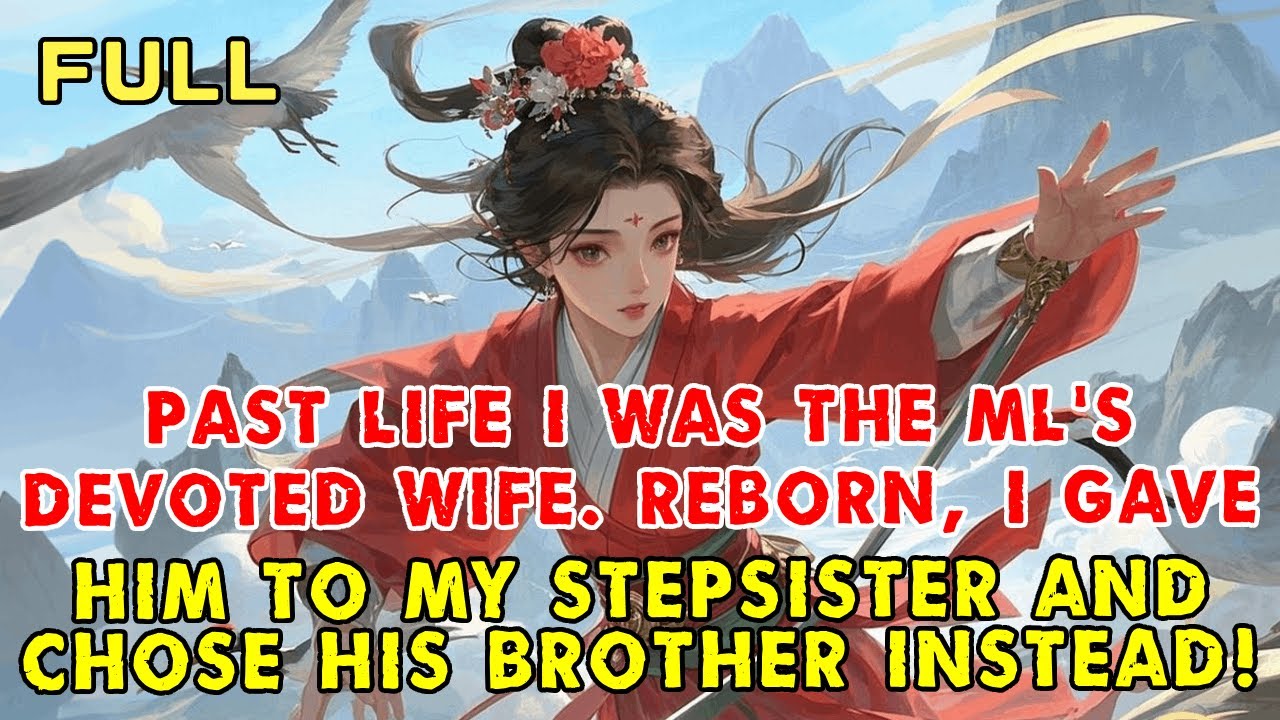 Past Life I Was the ML’s Devoted Wife. Reborn, I Gave Him to My Stepsis and Chose His Bro Instead!