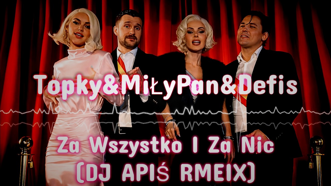 🔥 Topky & MiłyPan & Defis - ZA WSZYSTKO I ZA NIC (DJ APIŚ REMIX) 🔥