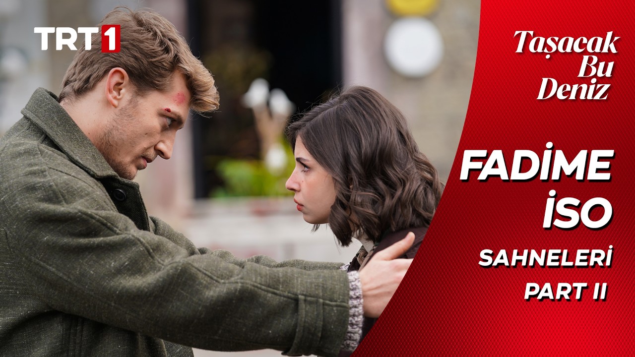 Taşacak Bu Deniz | En Sevilen Fadime - İso Sahneleri - Part II #İsFad