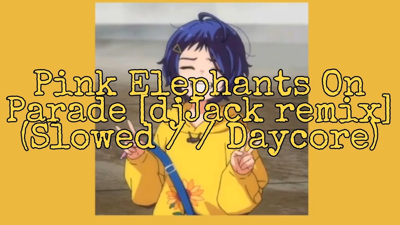 Pink Elephants on Parade [djJack remix] (Slowed / / Daycore)